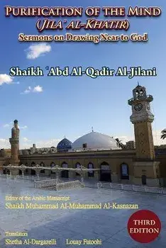 Purification of the Mind (Jila' Al-Khatir) - Third Edition: Sermons on Drawing Near to God, Paperback/'Abd Al-Qadir Al-Jilani
