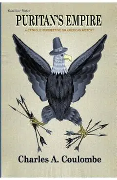 Puritan's Empire: A Catholic Perspective on American History - Charles A. Coulombe