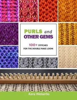 Purls and Other Gems: 100+ Stitches for the Double Rake Loom, Paperback/Kera Weiserbs