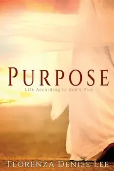 Purpose: Life According to God's Plan, Paperback/Florenza Denise Lee
