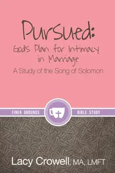 Pursued: God's Plan for Intimacy in Marriage: A Study of the Song of Solomon, Paperback/Lacy Crowell