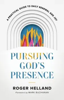 Pursuing God`s Presence - A Practical Guide to Daily Renewal and Joy, Paperback/Mark Buchanan