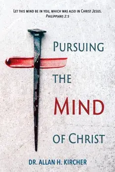 Pursuing the Mind of Christ, Paperback/Allan Kircher