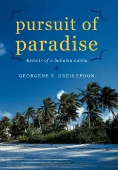 Pursuit of Paradise: Memoir of a Bahama Mama, Paperback/Georgene S. Dreishpoon