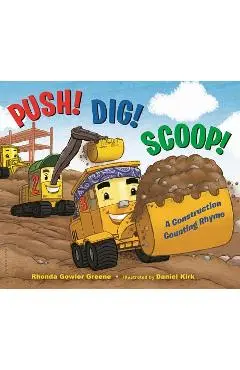 Push! Dig! Scoop!: A Construction Counting Rhyme - Rhonda Gowler Greene