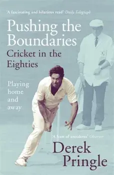 Pushing the Boundaries: Cricket in the Eighties. The Perfect Gift Book for Cricket Fans, Paperback/Derek Pringle