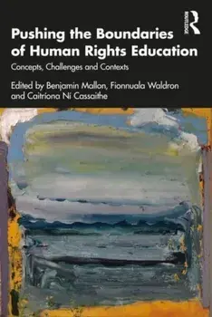 Pushing the Boundaries of Human Rights Education. Concepts, Challenges and Contexts, Paperback/***