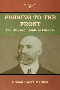 Pushing to the Front: The Classical Guide to Success (The Complete Volume; part 1 & 2), Paperback/Orison Marden