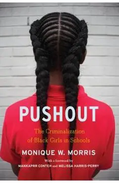 Pushout: The Criminalization of Black Girls in Schools - Monique Morris