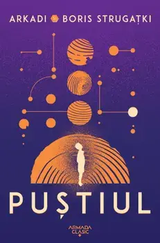 Pustiul/Arkadi Strugatki, Boris Strugatki