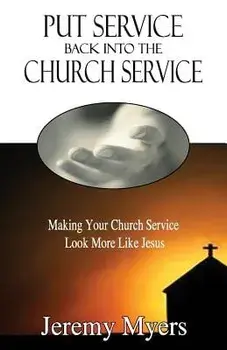 Put Service Back Into the Church Service: Making Your Church Service Look More Like Jesus, Paperback/Jeremy Myers