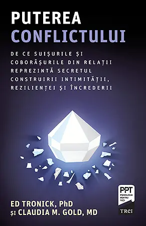 Puterea conflictului. De ce suișurile și coborâșurile din relații reprezintă secretul construirii intimității, rezilienței și încrederii