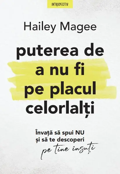 Puterea de a nu fi pe placul celorlalti. Invata sa spui NU si sa te descoperi pe tine insuti