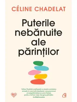 Puterile nebanuite ale parintilor/Celine Chadelat