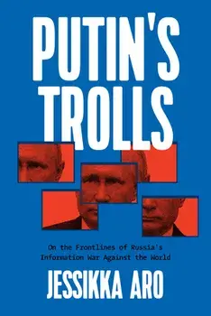 Putin's Trolls. On the Frontlines of Russia's Information War Against the World, Paperback/Jessikka Aro