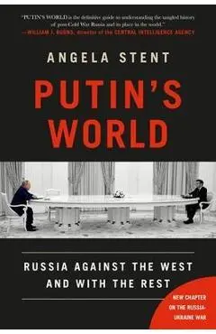 Putin's World: Russia Against the West and with the Rest - Angela Stent
