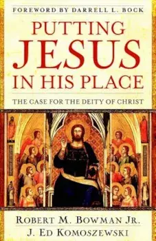 Putting Jesus in His Place: The Case for the Deity of Christ, Paperback/Robert M. Bowman Jr