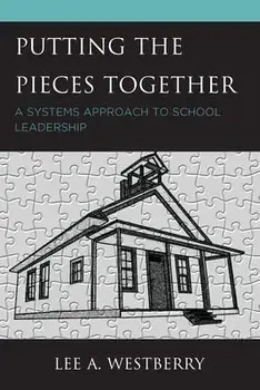 Putting the Pieces Together: A Systems Approach to School Leadership, Paperback/Lee A. Westberry
