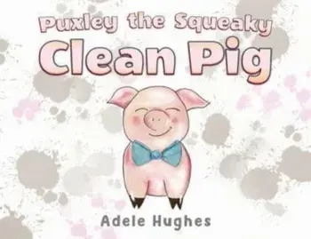 Puxley the Squeaky Clean Pig, Paperback/Adele Hughes