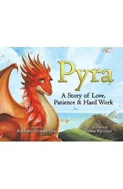 Pyra: A Story of Love, Patience & Hard Work - Rachael Urrutia Chu