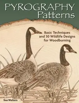 Pyrography Patterns: Basic Techniques and 30 Wildlife Designs for Woodburning/Sue Walters