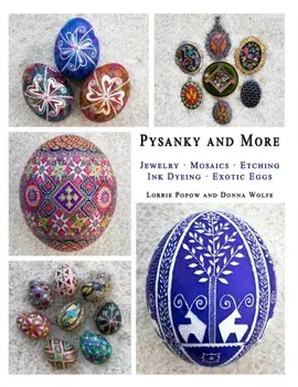 Pysanky and More: Jewelry, Mosaics, Etching, Ink Dyeing, Exotic Eggs, Paperback/Lorrie Popow