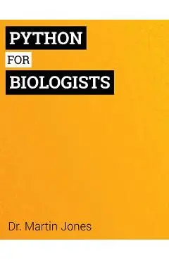 Python for Biologists: A complete programming course for beginners - Martin Jones