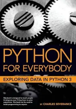 Python for Everybody: Exploring Data in Python 3, Paperback/Dr Charles Russell Severance