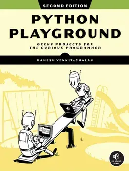 Python Playground, 2nd Edition. Geeky Projects for the Curious Programmer, Paperback/Mahesh Venkitachalam