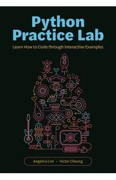 Python Practice Lab: Learn How to Code Through Interactive Examples - Angelica Lim
