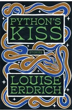 Python's Kiss: Stories - Louise Erdrich