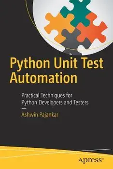 Python Unit Test Automation: Practical Techniques for Python Developers and Testers, Paperback/Ashwin Pajankar