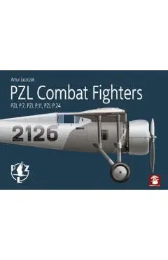 Pzl Combat Fighters: Pzl P.7, Pzl P.11, Pzl P.24 - Artur Juszczak