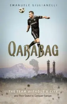 Qarabag. The Team without a City and Their Quest to Conquer Europe, Hardback/Emanuele Giulianelli