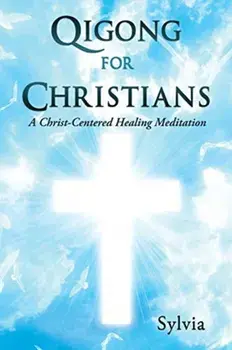 Qigong for Christians: A Christ-Centered Healing Meditation, Paperback/Sylvia