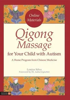 Qigong Massage for Your Child with Autism: A Home Program from Chinese Medicine, Paperback/Louisa Silva