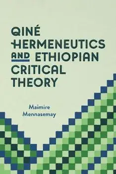 Qiné Hermeneutics and Ethiopian Critical Theory, Paperback/Maimire Mennasemay