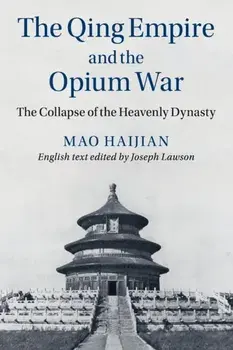 Qing Empire and the Opium War. The Collapse of the Heavenly Dynasty, Paperback/Haijian Mao