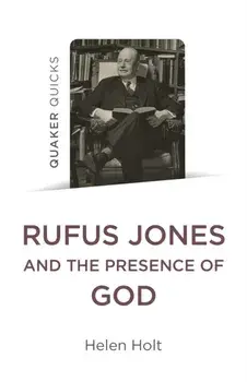 Quaker Quicks: Rufus Jones and the Presence of God, Paperback/Helen Holt