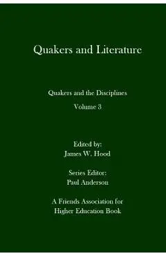Quakers and Literature: Quakers and the Disciplines Volume 3 - Paul Anderson