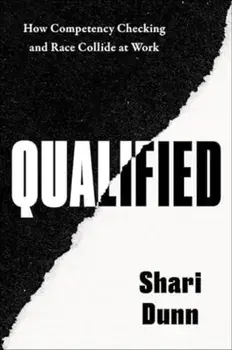 Qualified. How Competency Checking and Race Collide at Work, Hardback/Shari Dunn