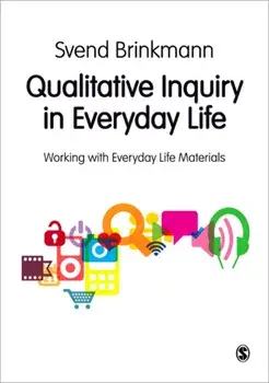 Qualitative Inquiry in Everyday Life. Working with Everyday Life Materials, Paperback/Svend Brinkmann