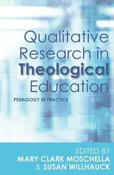 Qualitative Research in Theological Education: Pedagogy in Practice, Paperback/Mary Clark Moschella