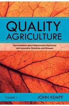 Quality Agriculture: Conversations about Regenerative Agronomy with Innovative Scientists and Growers - John Kempf