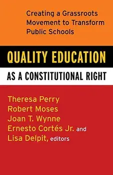 Quality Education as a Constitutional Right: Creating a Grassroots Movement to Transform Public Schools, Paperback/Theresa Perry