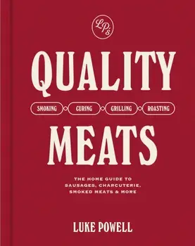 Quality Meats. The home guide to sausages, charcuterie, smoked meats & more, Hardback/Luke Powell