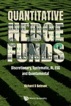 Quantitative Hedge Funds: Discretionary, Systematic, Ai, Esg And Quantamental, Paperback/***