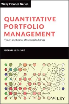 Quantitative Portfolio Management: The Art and Science of Statistical Arbitrage, Hardcover/Michael Isichenko