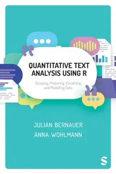 Quantitative Text Analysis Using R. Scraping, Preparing, Visualising and Modelling Data, Paperback/Anna Wohlmann