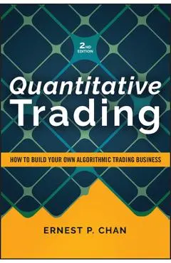 Quantitative Trading: How to Build Your Own Algorithmic Trading Business - Ernest P. Chan